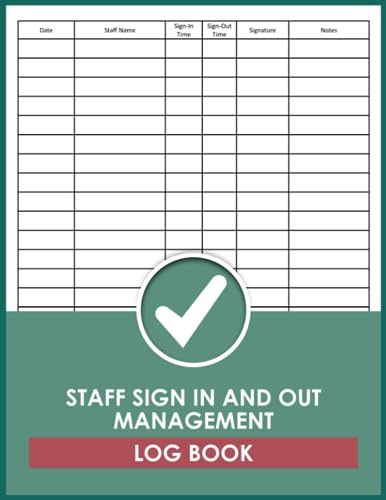 Staff Sign In And Out Management Log Book: Employee Arriving At And Leaving Work And Attendance Tracking, Work Hours Register