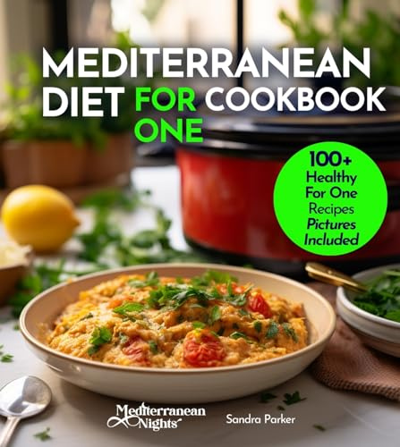 Mediterranean Diet For One Cookbook: 100+ Healthy Mediterranean Recipes For Weight-loss, Portion size for Single Serving, Easy to Follow Diet Plan. Pictures Included (Mediterranean Nights)