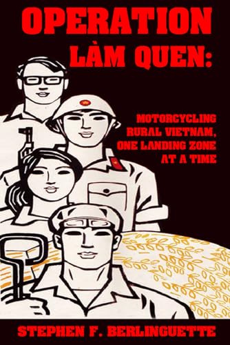 Operation Làm Quen: Motorcycling Rural Vietnam, One Landing Zone at a Time
