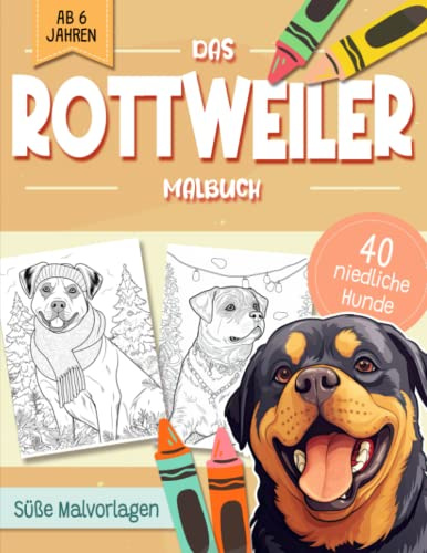 Rottweiler Malbuch: Niedliche Hundemotive zum Ausmalen und zur Entspannung – Ein Ausmalbuch mit 40 Wunderschönen Malvorlagen für Erwachsene, Kinder und Alle Hundeliebhaber
