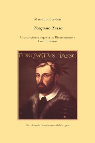 Torquato Tasso. Una coscienza inquieta tra Rinascimento e Controriforma