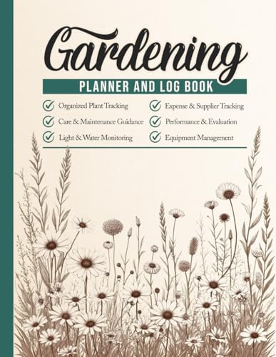 Gardening Log Book and Planner: Ultimate Garden Journal and Plant Care Organizer | Track Seed Starting, Soil Preparation, Watering, Fertilizer, and ... Herbs, and Outdoor Plants (Plant Care)