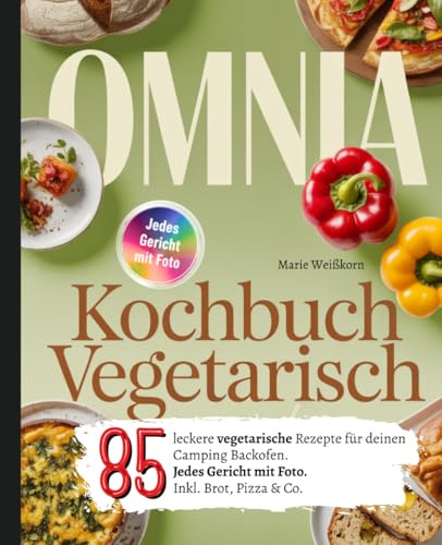 Omnia Kochbuch Vegetarisch: 85 leckere vegetarische Rezepte für deinen Camping Backofen. Jedes Gericht mit Foto. Inkl. Brot, Pizza & Co.
