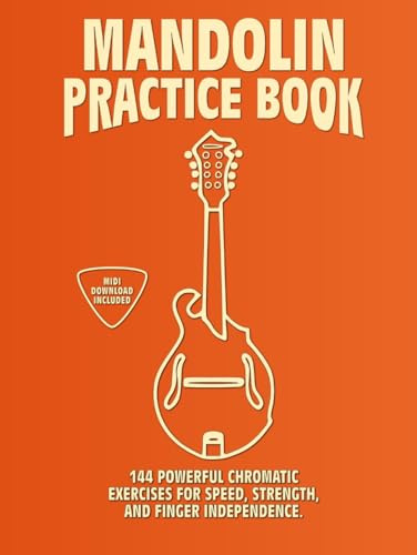 Mandolin Practice Book: 144 Chromatic Exercises to Boost Speed, Dexterity, and Strength in Your Mandolin Workout! Standard Tuning Edition (GDAE). Beginner to Advanced. Notes and Tabs.