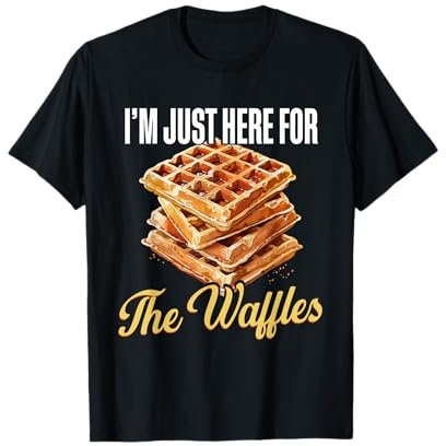 I'm Just Here For The Waffles, Waffle Maker & Waffle Lover T-Shirt