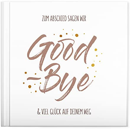 Abschiedsbuch Good Bye zum Ausfüllen & Gestalten als Abschiedsgeschenk für Kollegen/Kollegin bei Jobwechsel, Rente -108 Seiten - von Sophies Kartenwelt