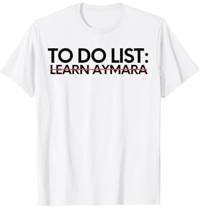 Imparare la lista delle cose da fare Obiettivo di apprendimento della lingua Aymara Maglietta