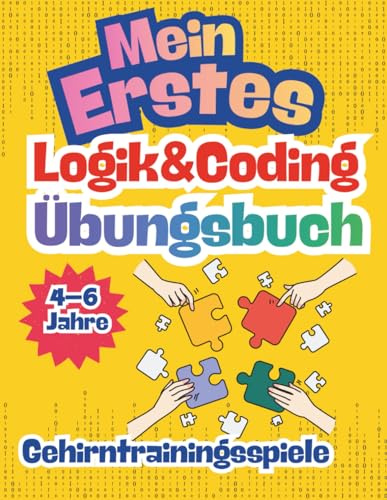 Mein erstes Logik- & Coding-Übungsbuch (4–6 Jahre): Logikrätsel Vorschule | Coding für Kinder | Programmieren spielerisch | Denkspiele ab 4 | ... Bildschirm lernen | Muster und Labyrinthe