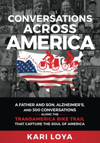 Conversations Across America: A Father and Son, Alzheimer's, and 300 Conversations Along the TransAmerica Bike Trail that Capture the Soul of America