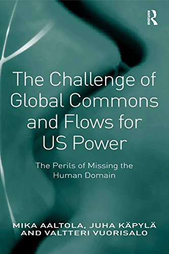 The Challenge of Global Commons and Flows for US Power: The Perils of Missing the Human Domain (English Edition)
