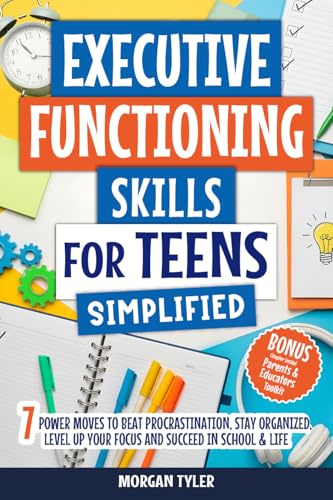 Executive Functioning Skills for Teens Simplified: 7 Power Moves to Beat Procrastination, Stay Organized, Level Up Your Focus, and Succeed in School & Life (Flourishing Teens Series)