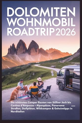 Dolomiten Wohnmobil Roadtrip 2026: Die schönsten Camper Routen von Stilfser Joch bis Cortina d’Ampezzo – Alpenpässe, Panorama Straßen, Stellplätze, Wildcampen & Geheimtipps in Norditalien