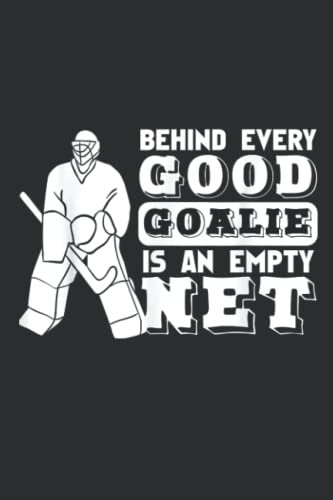 Behind Every Good Goalie Is An Empty Net Notebook: - 110 Pages, In Lines, 6 x 9 Inches