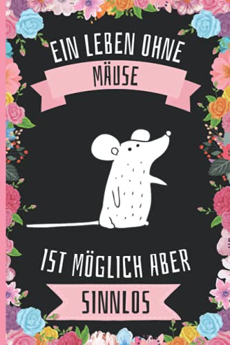Ein Leben Ohne Mäuse Ist Möglich Aber Sinnlos: Mäuse Geschenke lustig Mäuse liebhaber Notizbuch Humor , 110 Seiten , 6 x 9 Zoll , Notizbuchgeschenk für Mäuse liebhaber