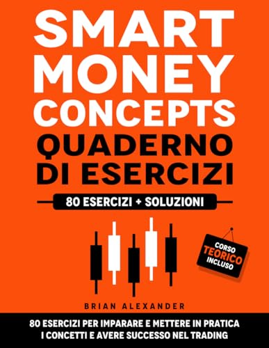 Smart Money Concepts Quaderno di Esercizi: 80 esercizi per imparare e mettere in pratica i concetti e avere successo nel Trading