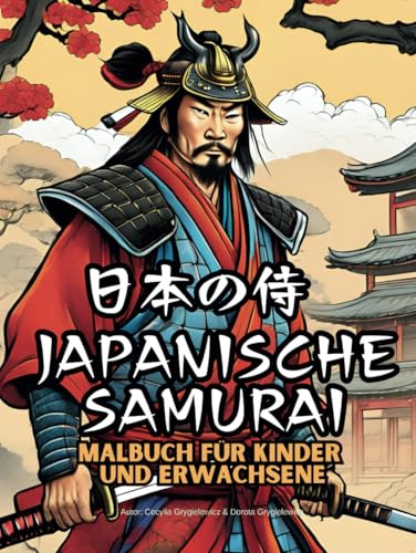 JAPANISCHE SAMURAI MALBUCH FüR KINDER UND ERWACHSENE: Malvorlage mit japanischen Kriegern
