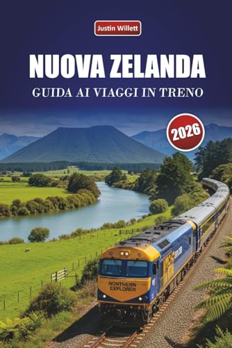 NUOVA ZELANDA GUIDA AI VIAGGI IN TRENO 2026: Esplora percorsi panoramici, paesaggi costieri, itinerari e consigli pratici sul treno attraverso l'Oceania