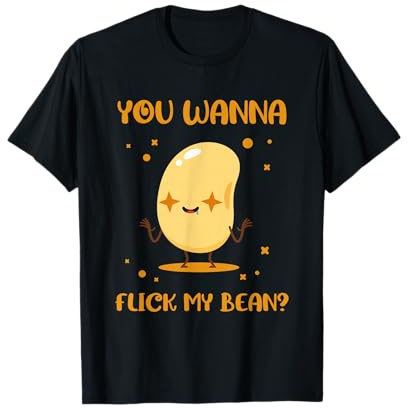 You Wanna Flick My Beans Edible Seed Bean T-Shirt