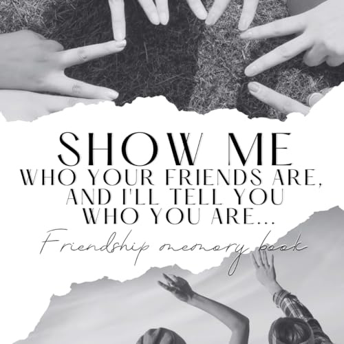 Show me who your friends are, and I'll tell you who you are..: Friendship memory book
