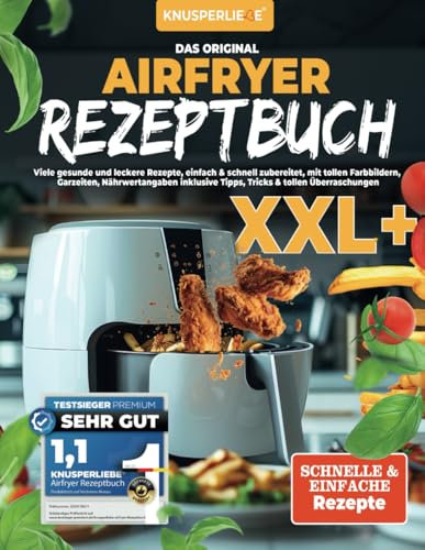KNUSPERLIEBE® Das Orginal Airfryer Rezeptbuch: Viele gesunde und leckere Rezepte, einfach & schnell zubereitet, mit tollen Farbbildern, Garzeiten, ... Tipps, Tricks & tollen Überraschungen