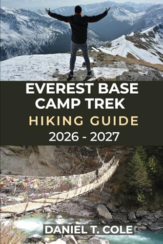 EVEREST BASE CAMP TREK HIKING GUIDE 2026 - 2027: A step-by-step guide to trekking Everest Base Camp and exploring the Himalayas (The Ultimate Hiking Destinations Series)