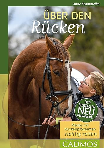 Über den Rücken: Pferde mit Rückenproblemen richtig reiten (Ausbildung von Pferd und Reiter)