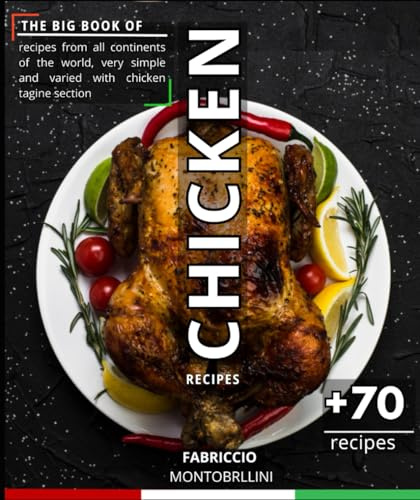 The Big Book of Chicken Recipes: recipes from all continents of the world, very simple and varied with chicken tagine section