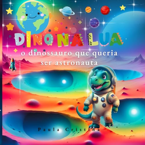 Dino na lua o dinossauro que queria ser astronauta: Prepare-se para uma viagem repleta de emoção e muita inspiração! Conheça Dino, o dinossauro que ... sonhos não têm limites, nem mesmo no espaço!”