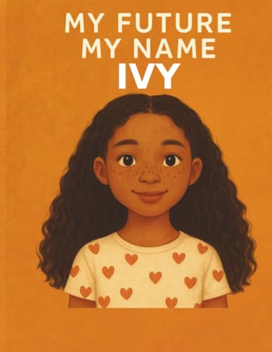 My Future, My Name: Ivy: A Fun, Empowering Coloring Book for Little Girls Who Dream Big!