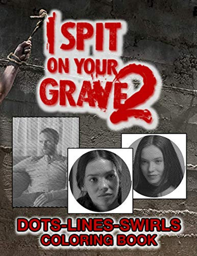 I Spit On Your Grave 2 Dots Lines Swirls Coloring Book: Stress-Relief Activity Color Books For Adults, Tweens