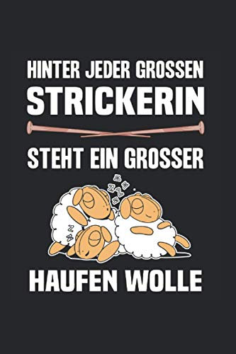 Hinter Jeder Grossen Strickerin Steht Ein Grosser Haufen Wolle: 6x9 Notizbuch für Stricken & Strickerin