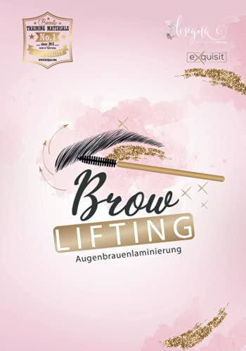 Brow lifting - Augenbrauenlaminierung: Umfangreiches Fachwissen als Schulungsunterlagen - für eigene Schulungszwecke (Augenbrauen und Wimpernlifting)