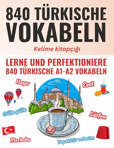 Deine ersten 840 Wörter auf Türkisch – Lerne und perfektioniere als Anfänger in wenigen Wochen die wichtigsten türkischen Vokabeln | Mit 840 Karteikarten zum effektiven Üben