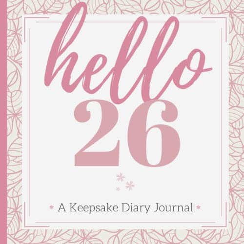 hello 26: A Keepsake Diary Journal Guest Book for Her| A Milestone Birthday Gift for Safekeeping Well-Wishes & Cherished Memories