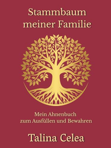 Stammbaum meiner Familie: Mein Ahnenbuch zum Ausfüllen und Bewahren