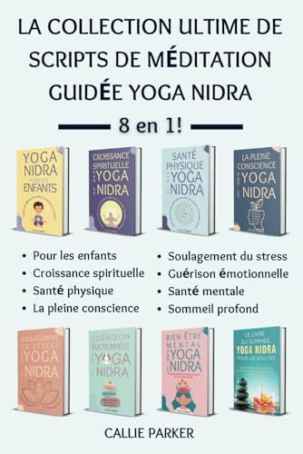La collection ultime de scripts de méditation guidée Yoga Nidra: 8 en 1! (Votre voyage en yoga nidra)
