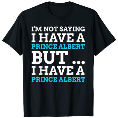Prince Albert Geschenke & Lustiges Piercing T-Shirt
