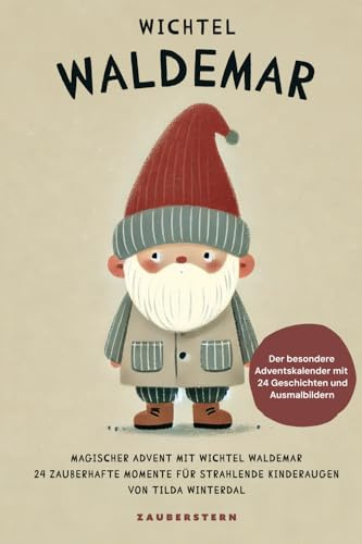 Magischer Advent mit Wichtel Waldemar – 24 zauberhafte Geschichten und Ausmalbilder: Der ganz besondere Adventskalender für die ganze Familie: Besinnliche Ideen für einen entspannten Advent.