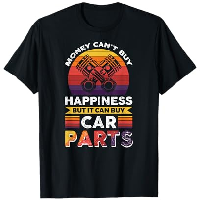 Money Can't Buy Happiness But It Can Buy Car Parts T-Shirt