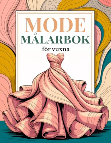 Mode målarbok för vuxna: En stilfull modresa med 50 vackra modeillustrationer från vintage till modern stil