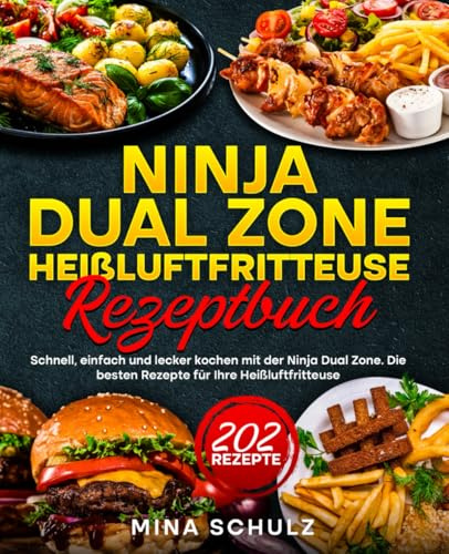 Ninja Dual Zone Heißluftfritteuse Rezeptbuch: Schnell, einfach und lecker kochen mit der Ninja Dual Zone. Die besten Rezepte für Ihre Heißluftfritteuse.
