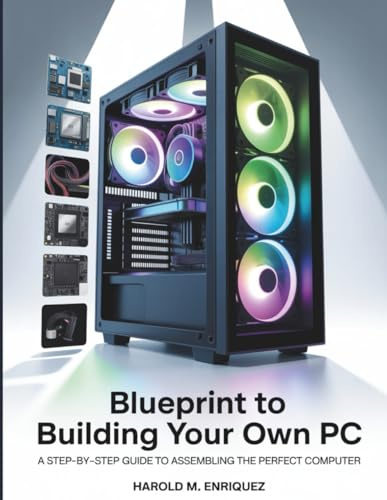 Blueprint to Building Your own PC: A Step-by-Step Guide to Assembling the Perfect Computer: 1 (The Tech Toolbox Essential knowledge for tech enthusiasts)