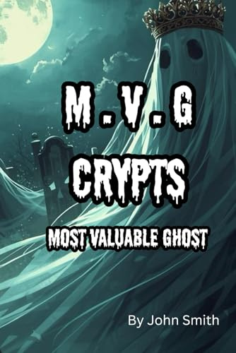 M.V.G CRYPTS: THE MOST VALUABLE GHOST