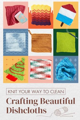 Knit Your Way to Clean: Crafting Beautiful Dishcloths