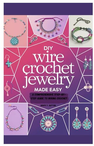 DIY Wire Crochet Jewelry Made Easy: A Comprehensive Step-by-Step Guide to Wiring Crochet