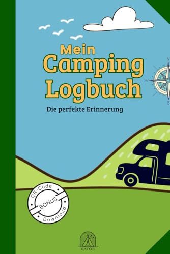 Mein Camping Logbuch – das perfekte Reisetagebuch für Camper: So werden alle Informationen und Erlebnisse deiner Reisen mit dem Wohnmobil oder Wohnwagen zu schönen Erinnerungen