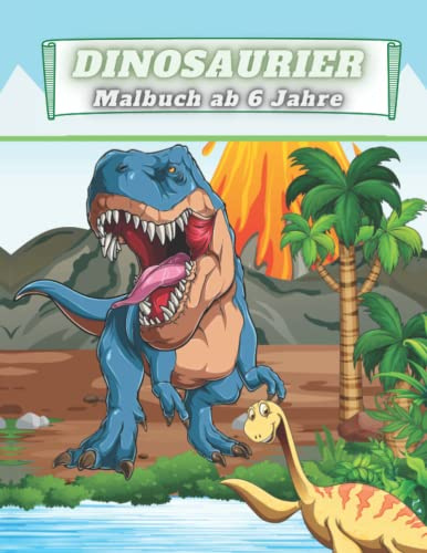 Dinosaurier Malbuch ab 6 jahre: Dinosaurier Ausmalbilder für Kinder ab 6 Jahren für zu Hause oder den Kindergarten | Das Dino Buch für Jungs und Mädchen | Ausmalbuch Kinder ab 6 Jahre.