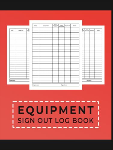 Equipment Sign Out Log book: Equipment Checkout Form Sheets To Help You Keep Track Of All Your Tools.