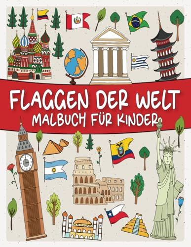 Flaggen Der Welt Malbuch für Kinder: Lustige Weltflaggen für Kinder zum Ausmalen, Lernen und Erforschen!