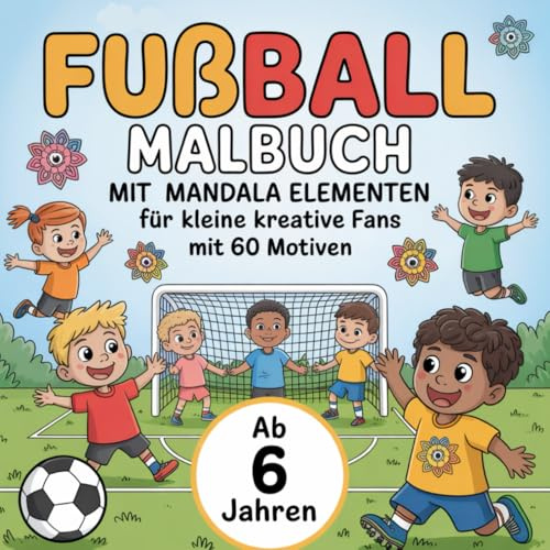 Fußball Malbuch mit Mandala Elementen ab 6 Jahren mit 60 Motiven. Perfekt zum Verschenken für kleine kreative Fans. (Kindermalbücher)